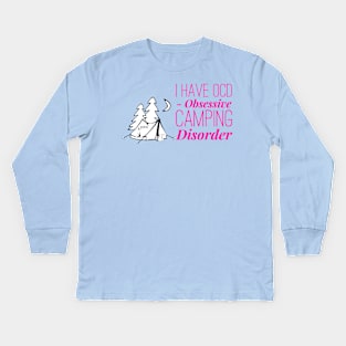 I have OCD Obsessive Camping Disorder Kids Long Sleeve T-Shirt